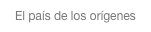 El país de los orígenes
